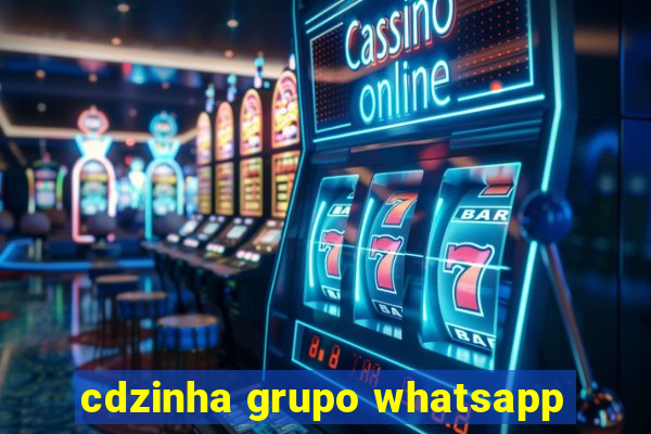 cdzinha grupo whatsapp